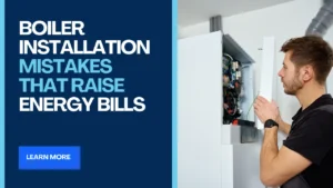 Boiler Installation Mistakes That Raise Energy Bills