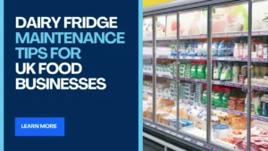 Dairy Fridge Maintenance Tips for UK Food Businesses
