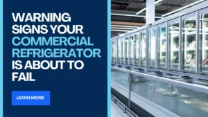 Warning Signs Your Commercial Refrigerator Is About To Fail