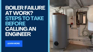 Boiler Failure at Work Steps to Take Before Calling an Engineer