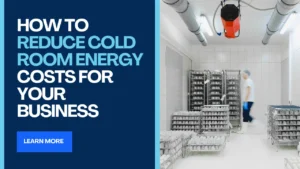 How to Reduce Cold Room Energy Costs for Your Business