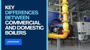 Key Differences Between Commercial and Domestic Boilers