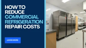 How to Reduce Commercial Refrigeration Repair Costs